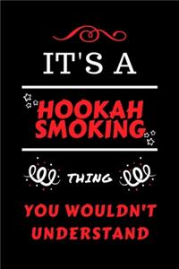 It's A Hookah Smoking Thing You Wouldn't Understand