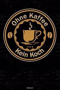 Ohne Kaffee kein Koch Notizbuch