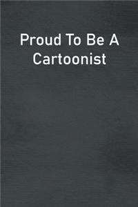 Proud To Be A Cartoonist