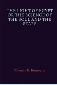 The Light Of Egypt Or The Science Of The Soul And The Stars