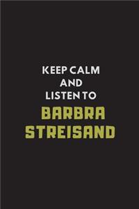 Keep Calm and Listen to Barbra Streisand: Composition Note Book Journal