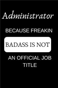 Administrator Because Freakin Badass Is Not an Official Job Title