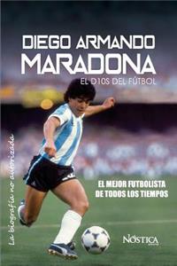 Diego Armando Maradona: El Dios del Fútbol