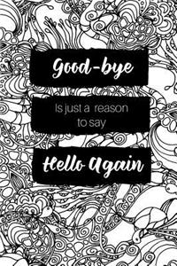 Good-Bye Is Just a Reason to Say Hello Again