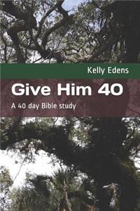 Give Him 40