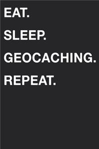 Eat Sleep Geocaching Repeat