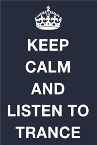 Keep Calm and Listen to Trance