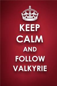 Keep Calm And Follow Valkyrie