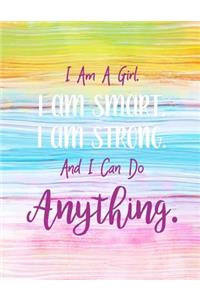 I Am A Girl. I Am Smart. I Am Strong. And I Can Do Anything