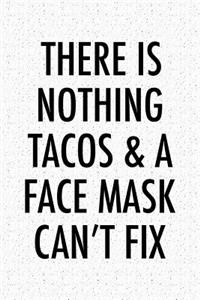 There Is Nothing Tacos and a Face Mask