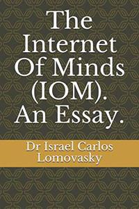 The Internet Of Minds (IOM). An Essay.