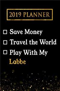 2019 Planner: Save Money, Travel the World, Play with My Labbe: 2019 Labbe Planner
