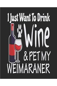 I Just Want To Drink Wine & Pet My Weimaraner