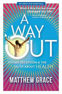 Way Out - Disease Deception and the Truth about Health