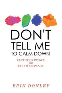 Don't Tell Me to Calm Down