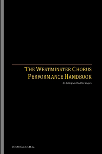 Westminster Chorus Performance Handbook: An Acting Method for Singers