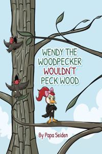 Wendy the Woodpecker Wouldn't Peck Wood