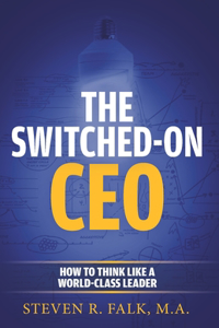 Switched-On CEO: How to Think Like a World-Class Leader