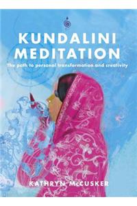 Kundalini Meditation: The Path to Personal Transformation and Creativity