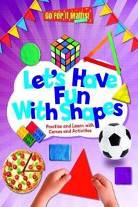 Let's Have Fun With Shapes: Practise and Learn with Games and Activities