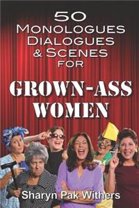 50 Monologues, Dialogues and Scenes for Grown-Ass Women