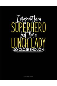 I May Not Be a Superhero But I'm a Lunch Lady So Close Enough: 3 Column Ledger