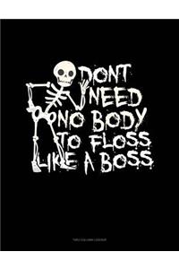 Don't Need No Body to Floss Like a Boss: Unruled Composition Book