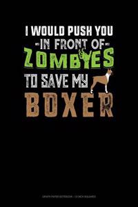 I Would Push You in Front of Zombies to Save My Boxer