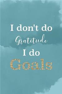 I Don't Do Gratitude I Do Goals