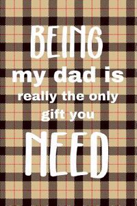 Being My Dad Is Really the Only Gift You Need