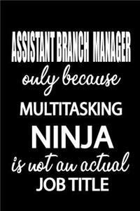 Assistant Branch Manager Only Because Multitasking Ninja Is Not an Actual Job Title