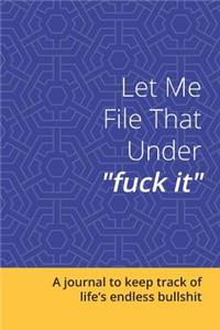 Let Me File That Under Fuck It