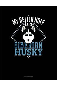 My Better Half Is a Siberian Husky