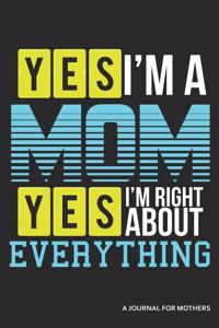 Yes I'm a Mom Yes I'm Right about Everything a Journal for Mothers