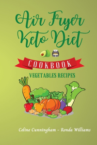 Air Fryer and Keto Diet Cookbook - Vegetables Recipes