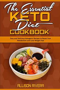 The Essential Keto Diet Cookbook: Easy and Delicious Ketogenic Recipes to Boost Your Metabolism and Lose Weight Fast