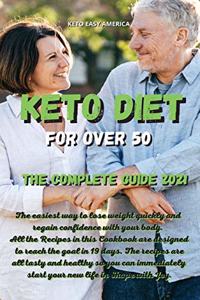 Keto Diet for Over 50 The Complete Guide 2021: The easiest way to lose weight quickly and regain confidence with your body. All the Recipes in this Cookbook are designed to reach the goal in 19 d