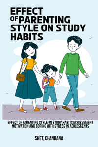 Effect of parenting style on study habits, achievement motivation and coping with stress in adolescents