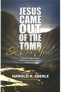 Jesus Came Out of the Tomb...So Can You!: A Brief Explanation of Resurrection-Bades Christianity