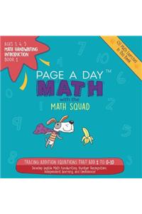 Page a Day Math, Math Handwriting Introduction Book 1: Tracing Addition Equations That Add 1 to 0-10
