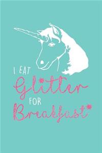 I Eat Glitter for Breakfast: College-Ruled Unicorn Notebook: Unicorn Notebook