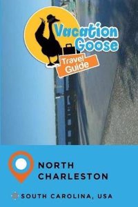 Vacation Goose Travel Guide North Charleston South Carolina, USA