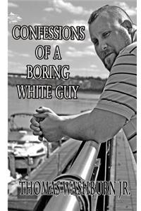 Confessions Of A Boring White Guy