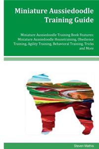 Miniature Aussiedoodle Training Guide Miniature Aussiedoodle Training Book Features