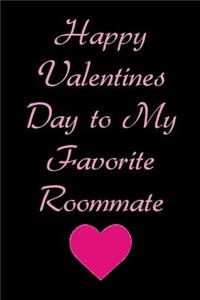 Happy Valentines Day to My Favorite Roommate