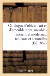 Catalogue d'Objets d'Art Et d'Ameublement, Meubles Anciens Et Modernes, Tableaux Et Aquarelles