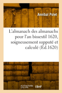 L'almanach des almanachs pour l'an bissextil 1620, soigneusement supputé et calculé