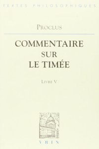 Proclus: Commentaires Sur Le Timee Livre 5