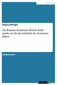 Wannsee-Konferenz. Welche Rolle spielte sie für das Schicksal der deutschen Juden?