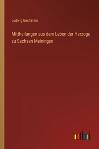 Mittheilungen aus dem Leben der Herzoge zu Sachsen Meiningen